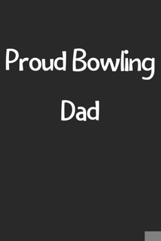 Paperback Proud Bowling Dad: Lined Journal, 120 Pages, 6 x 9, Funny Bowling Gift Idea, Black Matte Finish (Proud Bowling Dad Journal) Book