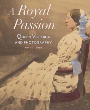 Hardcover A Royal Passion: Queen Victoria and Photography Book