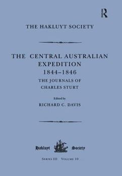 Hardcover The Central Australian Expedition 1844-1846 / The Journals of Charles Sturt: The Journals of Charles Sturt (Hakluyt Society, Third Series) Book