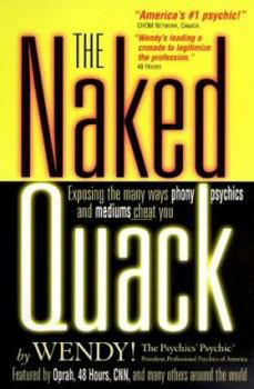 Paperback The Naked Quack: Exposing the Many Ways Phony Psychics and Mediums Cheat You! Book
