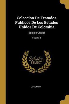 Paperback Coleccion De Tratados Publicos De Los Estados Unidos De Colombia: Edicion Oficial; Volume 1 [Spanish] Book