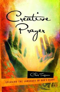 Paperback Creative Prayer: Speaking the Language of God's Heart Book