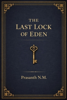 The Last Lock of Eden: A Religious Horror Thriller Where Scholars Race to Stop a Lost Artifact That Can Reopen Paradise by Resetting Creation and Removing Humanity from God’s Design.