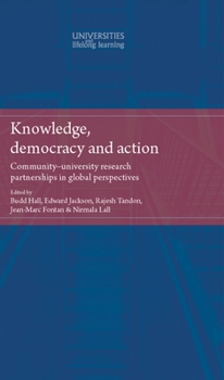 Hardcover Knowledge, Democracy and Action: Community-University Research Partnerships in Global Perspectives Book