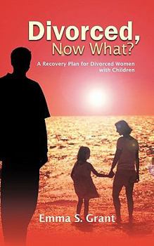 Paperback Divorced, Now What?: A Recovery Plan for Divorced Women with Children Book