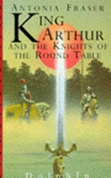 Paperback King Arthur And The Knights Of The Round Table (Dolphin Books) Book