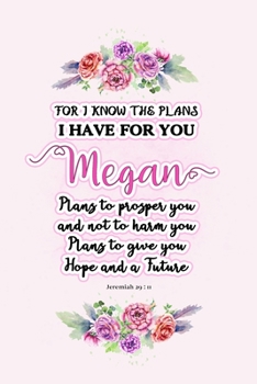 Paperback I know the plans I have for you Megan: Jeremiah 29:11 - Personalized Name notebook / Journal: Name gifts for girls and women: School College Graduatio Book