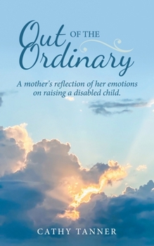 Paperback Out of the Ordinary: A Mother's Reflection of Her Emotions on Raising a Disabled Child. Book