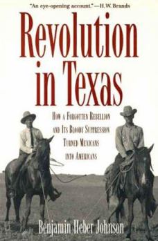 Hardcover Revolution in Texas: How a Forgotten Rebellion and Its Bloody Suppression Turned Mexicans Into Americans Book