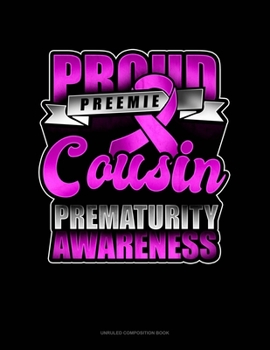 Paperback Proud Preemie Cousin Prematurity Awareness: Unruled Composition Book