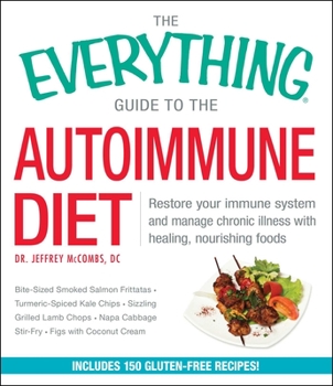 Paperback The Everything Guide to the Autoimmune Diet: Restore Your Immune System and Manage Chronic Illness with Healing, Nourishing Foods Book