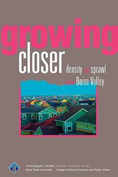 Paperback Growing Closer: Density and sprawl in the Boise Valley Book