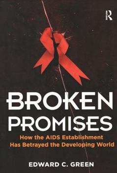 Hardcover Broken Promises: How the AIDS Establishment has Betrayed the Developing World Book