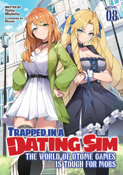 Paperback Trapped in a Dating Sim: The World of Otome Games Is Tough for Mobs (Light Novel) Vol. 8 Book