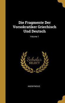 Hardcover Die Fragmente Der Vorsokratiker Griechisch Und Deutsch; Volume 1 [German] Book