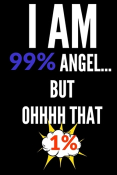 Paperback I Am 99% Angel But OHHHH That 1%: Blank 6x9 Journal/Notebook Book