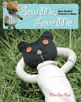 Paperback Sew Me, Love Me: Best Stuffed Friends to Make Book