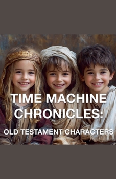 The Time Machine Chronicles: Old Testament Characters