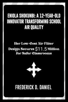 Eniola Shokunbi: A 12-Year-Old Innovator Transforming School Air Quality: Her Low-Cost Air Filter Design Secures $11.5 Million for Safer Classrooms