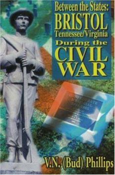 Hardcover Between the States: Bristol, Tennessee/Virginia During the Civil War Book