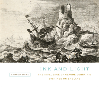 Hardcover Ink and Light: The Influence of Claude Lorrain's Etchings on England Book