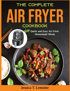 Paperback The Complete Air Fryer Cookbook: Quick and Easy Air Fried Homemade Meals Book