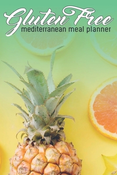 Paperback Gluten Free Mediterranean Meal Planner: Ultimate Meal Planner And Tracker For Weight Loss With Food Shopping List - Helping You Become the Best Versio Book