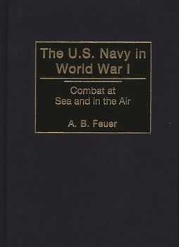 Hardcover The U.S. Navy in World War I: Combat at Sea and in the Air Book