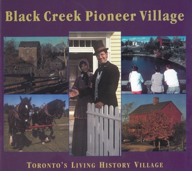 Paperback Black Creek Pioneer Village: Toronto's Living History Village Book