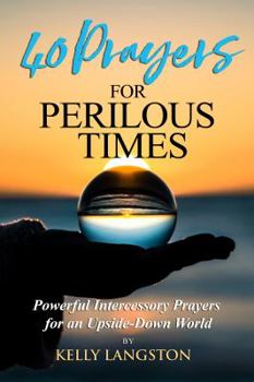 Paperback 40 Prayers for Perilous Times: Powerful Intercessory Prayers for an Upside-Down World Book