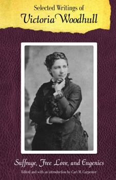 Paperback Selected Writings of Victoria Woodhull: Suffrage, Free Love, and Eugenics Book