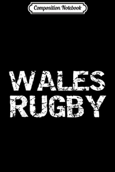 Composition Notebook: Distressed Welsh Rugby Quote Gift for Men Wales Rugby  Journal/Notebook Blank Lined Ruled 6x9 100 Pages