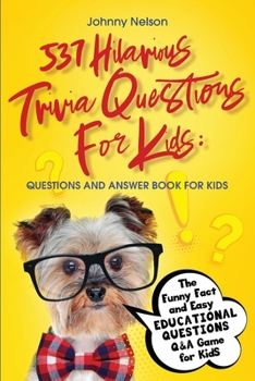 Paperback 537 Hilarious Trivia Questions for Kids: The Funny Fact and Easy Educational Questions Q&A Game for Kids Book