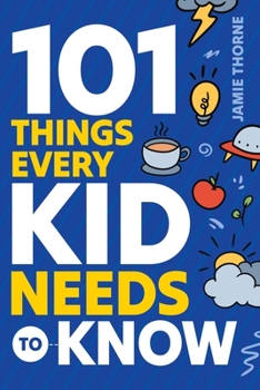 Paperback 101 Things Every Kid Needs To Know Book