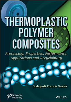 Hardcover Thermoplastic Polymer Composites: Processing, Properties, Performance, Applications and Recyclability Book