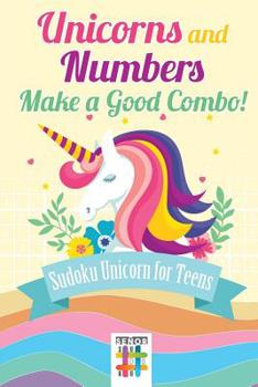 Paperback Unicorns and Numbers Make a Good Combo! Sudoku Unicorn for Teens Book