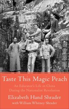 Taste This Magic Peach: An Educator's Life in China During the Nationalist Revolution