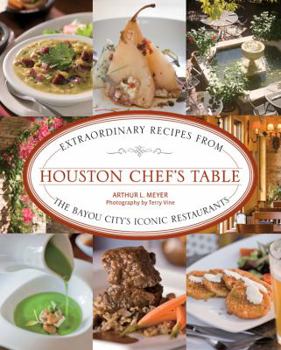 Hardcover Houston Chef's Table: Extraordinary Recipes from the Bayou City's Iconic Restaurants Book