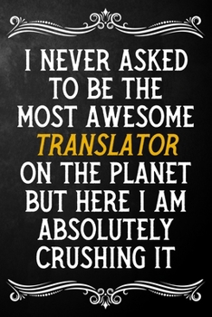 Paperback I Never Asked To Be The Most Awesome Translator On The Planet: Appreciation Gift For Translator / Journal / Alternative To A Card For Translators ( 6 Book