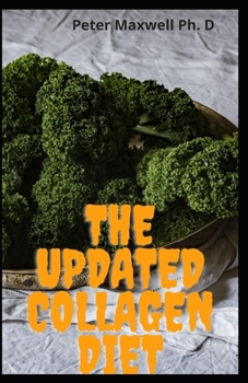 Paperback The Updated Collagen Diet: The Complete Guide To Collagen Diet Recipes To Rejuvenate The Skin And Feel Younger Book