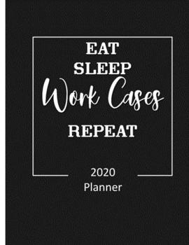 Eat Sleep Work Cases Repeat: Weekly Planner for Case Managers, Nurse Gifts (2020 Planner for Nurses)