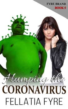 Paperback Humping the Coronavirus: An Outrageously Disgusting and Offensive Parody! Book