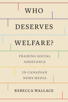 Paperback Who Deserves Welfare?: Framing Social Assistance in Canadian News Media Book