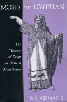 Paperback Moses the Egyptian: The Memory of Egypt in Western Monotheism Book