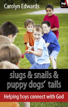 Paperback Slugs and Snails and Puppy Dogs' Tails: Helping Boys Connect with God Book