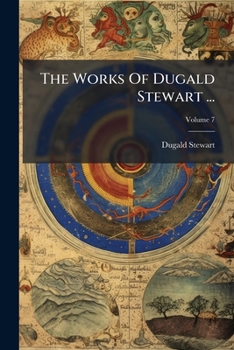 Paperback The Works Of Dugald Stewart ...; Volume 7 Book