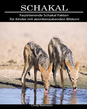 Schakal: Faszinierende Schakal Fakten für Kinder mit atemberaubenden Bildern! (German Edition)