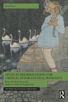 Myth as Disorientation for Critical Intercultural Pedagogy: From the Kalevala to the Realm of (Digital) Imagination