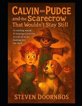 Calvin and Pudge and the Scarecrow That Wouldn't Stay Still. Mystery, suspense adventure for kids 5-12: A rustling sound. A missing scarecrow. A trail of stray leading into the dark