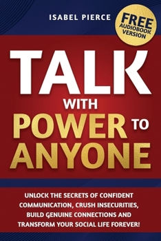 Paperback Talk with Power to Anyone: Unlock the Secrets of Confident Communication, Crush Insecurities, Build Genuine Connections and Transform Your Social Book